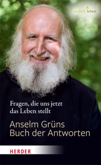 Anselm Grn;Anton Lichtenauer; — Anselm Grns Buch der Antworten