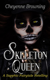 Cheyenne Browning — Skeleton Queen: A Sapphic Fairytale Retelling