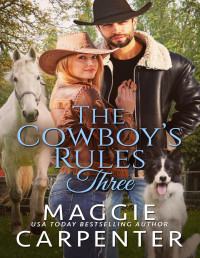 Maggie Carpenter — The Cowboy's Rules: Book Three: 2nd Edition: Contemporary Western Romance