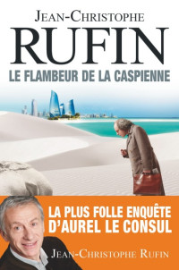 Rufin Jean-Christophe [Rufin Jean-Christophe] — Le flambeur de la caspienne