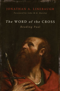 Jonathan A. Linebaugh; — The Word of the Cross