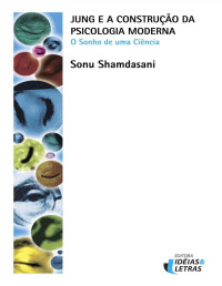 Sonu Shamdasani — Jung e a Construção da Psicologia Moderna