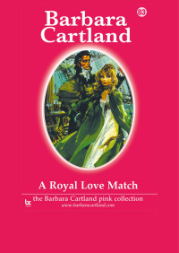 Barbara Cartland — A Royal Love Match (The Pink Collection Book 83)