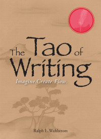 Ralph L Wahlstrom — The Tao Of Writing