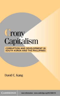 DAVID C.KANG — Crony Capitalism: CORRUPTION AND DEVELOPMENT IN SOUTH KOREA AND THE PHILIPPINES