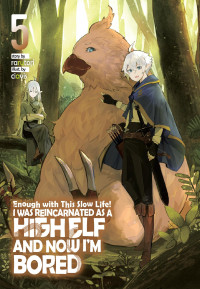 rarutori — Enough with This Slow Life! I Was Reincarnated as a High Elf and Now I’m Bored: Volume 5