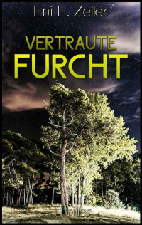 Eni E. Zeller — Vertraute Furcht (German Edition)