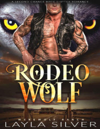 Layla Silver — Rodeo Wolf: A Second Chance Mate Shifter Romance