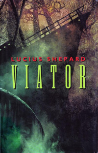 Lucius Shepard — Viator