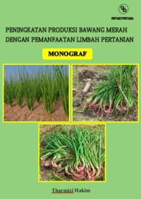 Tharmizi Hakim — Peningkatan Produksi Bawang Merah dengan Pemanfaatan Limbah Pertanian: Monograf