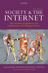 Mark Graham;William H. Dutton; & William H. Dutton — Society and the Internet: How Networks of Information and Communication are Changing Our Lives