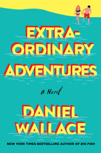 Daniel Wallace — Extraordinary Adventures