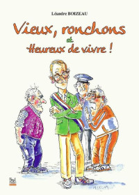 Léandre Boizeau [Boizeau, Léandre] — Vieux, ronchons et heureux de vivre !