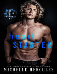 Michelle Hercules — Heart Starter: An Off-Limits College Sports Romance (Rebels of Rushmore Book 3)