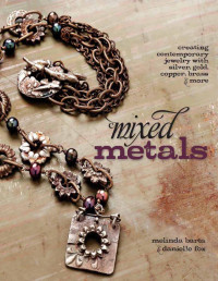 Danielle Fox — Mixed Metals: Creating Contemporary Jewelry with Silver, Gold, Copper, Brass, and More