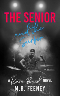 M. B. Feeney — The Senior and the Surfer: A New Adult Rockstar Romance (The Rare Breed Series Book 3)
