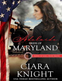 Ciara Knight [Knight, Ciara] — Adelaide: Bride of Maryland (American Mail-Order Bride 7)