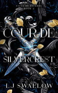 LJ Swallow — Cour de Silvercrest - Fille de l’Ombre tome 2