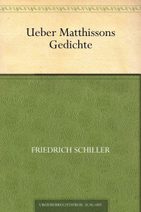 Schiller, Friedrich von — Über Matthissons Gedichte