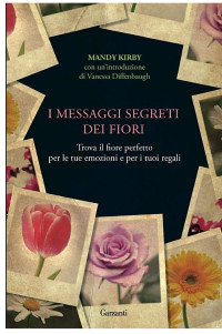 Mandy Kirby — I messaggi segreti dei fiori: Trova il fiore perfetto per le tue emozioni e per i tuoi regali