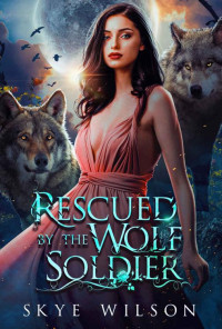 Skye Wilson — Mating Game 03.0 - Rescued By The Wolf Soldier