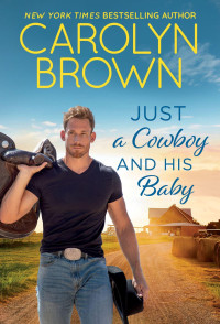 Carolyn Brown — Just a Cowboy and His Baby