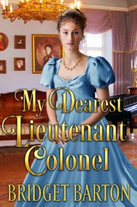 Bridget Barton — My Dearest Lieutenant Colonel: A Historical Regency Romance Book
