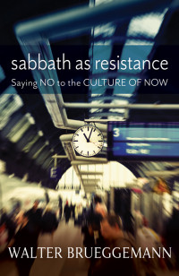 Brueggemann, Walter.; — Sabbath As Resistance