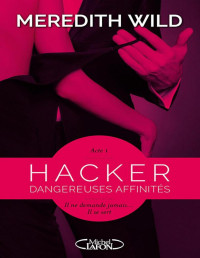 Meredith Wild — Hacker Acte 1 Dangereuses affinités (French Edition)