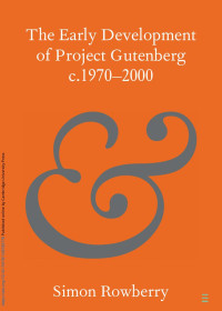 Simon Rowberry — THE EARLY DEVELOPMENT OF PROJECT GUTENBERG C.1970–2000