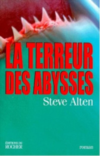 Steve Alten [Alten, Steve] — La Terreur Des Abysses