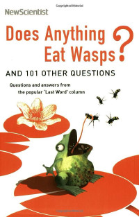 New Scientist — Does Anything Eat Wasps?: And 101 Other Questions