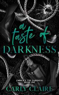 Carly Claire — A Taste of Darkness (Embrace the Darkness Book 1)