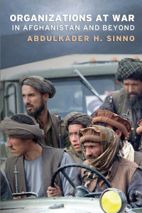 by Abdulkader H. Sinno — Organizations at War in Afghanistan and Beyond