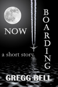 Gregg Bell — Now Boarding: A short story