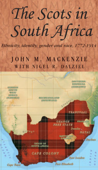 John M. MacKenzie;Nigel R. Dalziel; & Nigel R. Dalziel — The Scots in South Africa