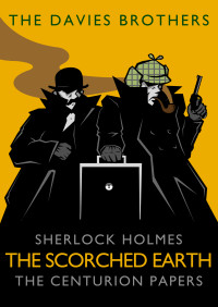 Davies Brothers, The — Sherlock Holmes: The Scorched Earth (Sherlock Holmes: The Centurion Papers Book 2)