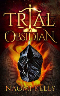 Naomi Kelly [Kelly, Naomi] — Trial by Obsidian