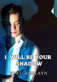 Eva C.Kerlayn — I will be your shadow (French Edition)