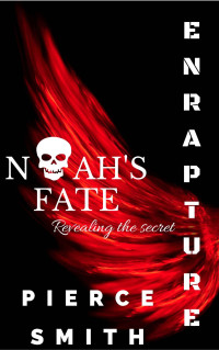 Pierce Smith — Enrapture: Noah's fate: A gay paranormal tale with a difference... an epic romance!
