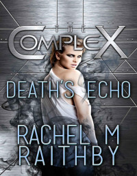 Rachel M Raithby & The Complex Book Series [Raithby, Rachel M] — Death's Echo (The Complex Book 0)