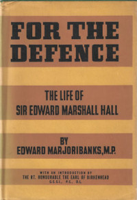 Marjoribanks, Edward — For the Defence: The Life of Siir Edward Marshall Hall