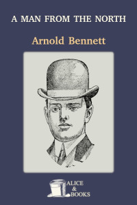 Arnold Bennett — A Man from the North