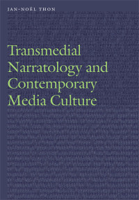 Jan-Noël Thon — Transmedial Narratology and Contemporary Media Culture