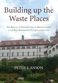 Peter Anson; — Building up the Waste Places