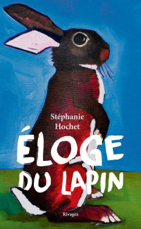 Stéphanie Hochet — Éloge du lapin