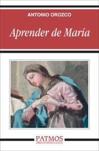 Antonio Orozco Delcls; — Aprender de María