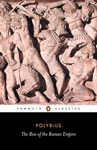 Polybius, Ian Scott-Kilvert, F.W. Walbank — Polybius: The Rise of the Roman Empire