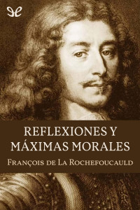 François de La Rochefoucauld — Reflexiones y máximas morales