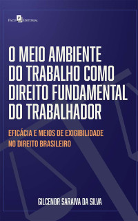 Gilcenor Saraiva da Silva; — O meio ambiente do trabalho como direito fundamental do trabalhador